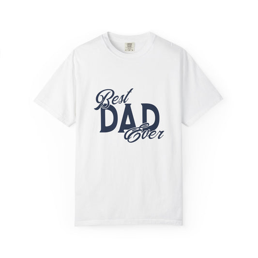 Best Dad Ever Garment-Dyed T-Shirt, Father's Day Gift, Unisex Tee, Dad Apparel, Casual Shirt