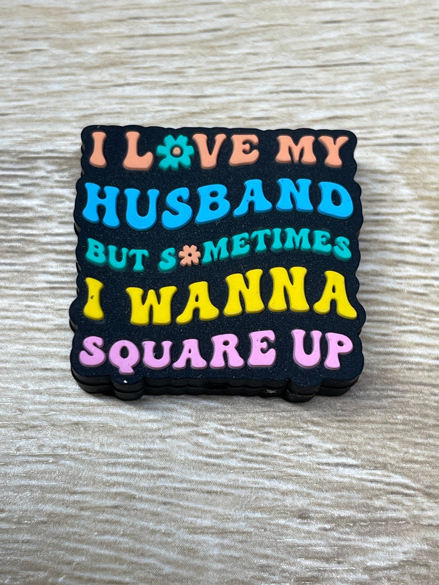 I Love My Husband But Sometimes I Wanna Square Up Silicone Focal RD Creations Exclusive