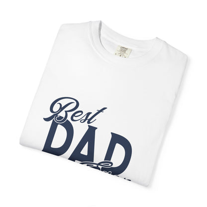 Best Dad Ever Garment-Dyed T-Shirt, Father's Day Gift, Unisex Tee, Dad Apparel, Casual Shirt
