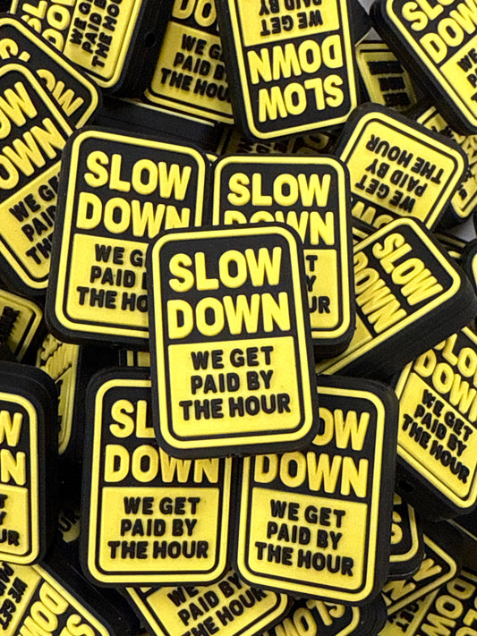 Slow Down We Get Paid By The Hour Focal - RD Creations Exclusive
