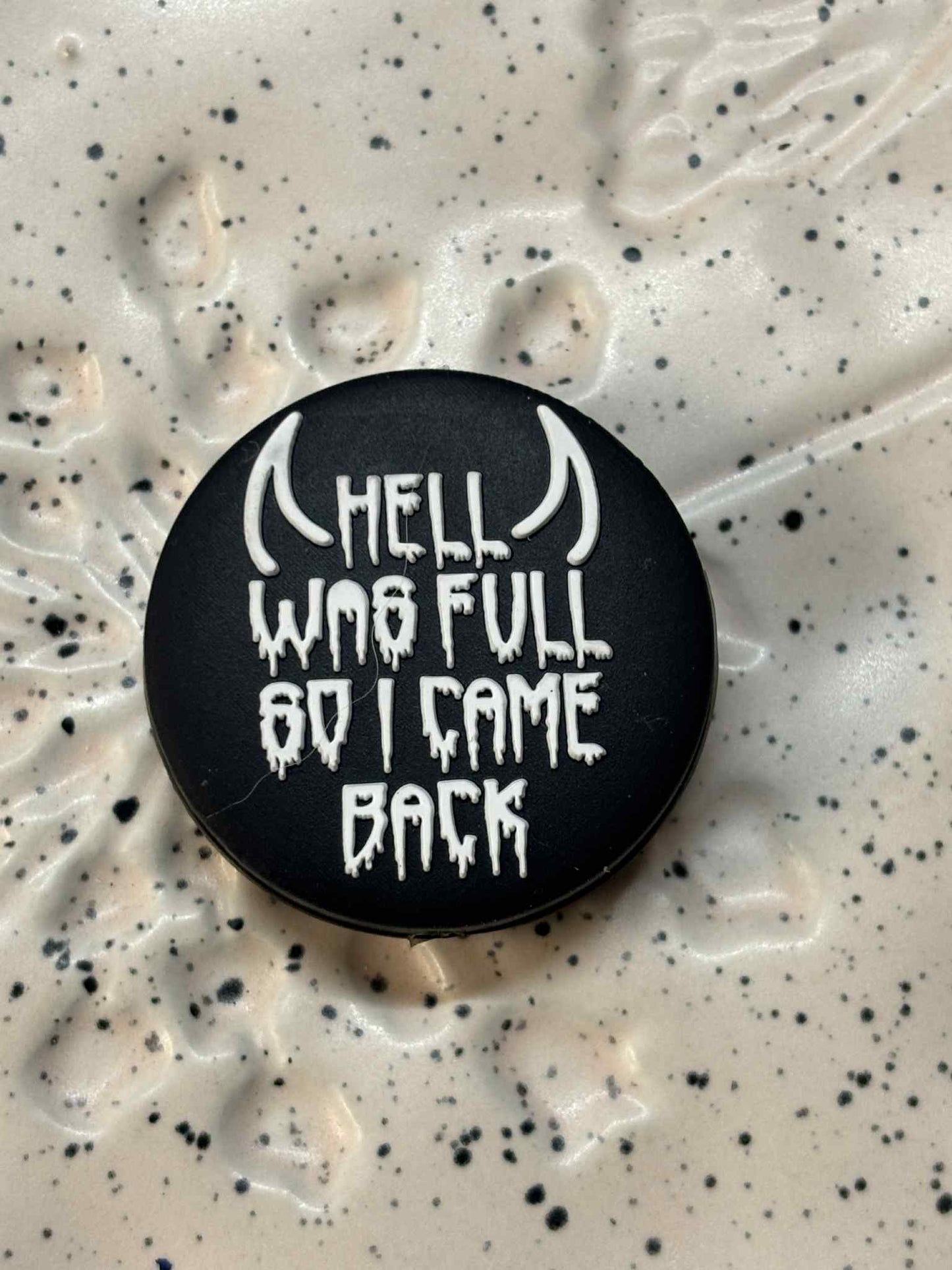 Saying - Hell was Full So I Came Back Silicone Focal 8543