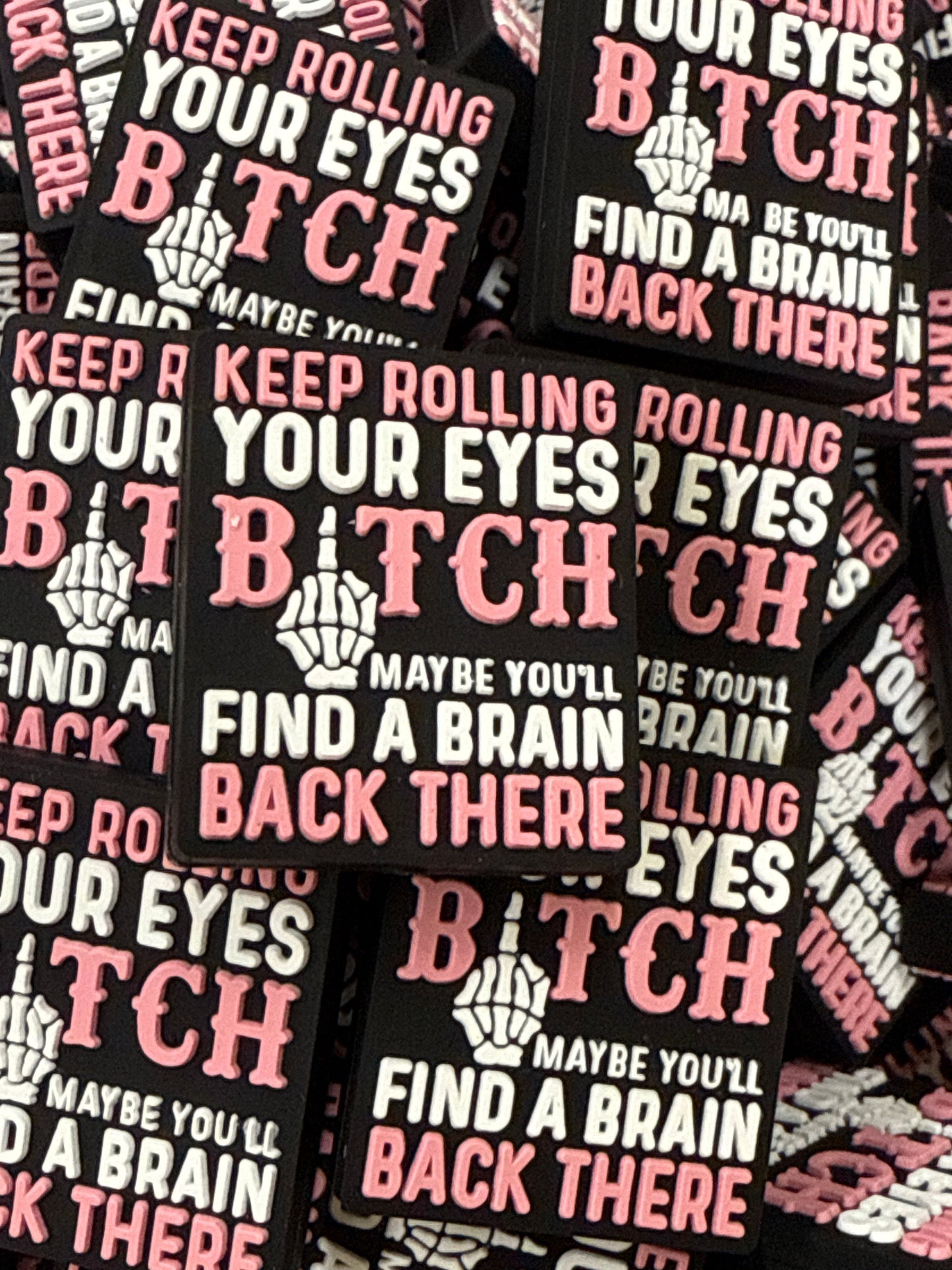 Keep Rolling Your Eyes Bitch Maybe You’ll Find a Brain Back There Focal - RD Creations Exclusive
