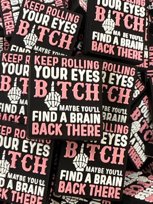 Keep Rolling Your Eyes Bitch Maybe You’ll Find a Brain Back There Focal - RD Creations Exclusive