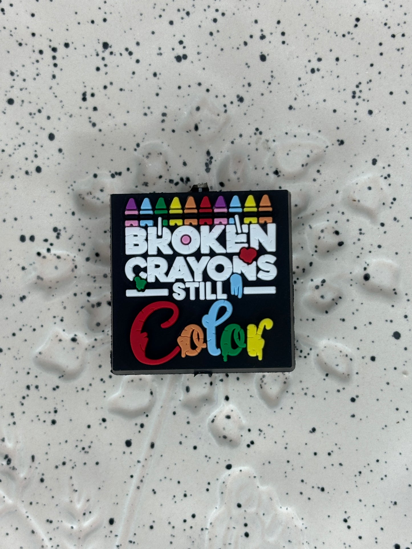 Saying - Broken Crayons PVC Focal 0254