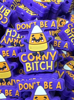 Saying - Don't be a Corny B!tch ~ Silicone Focal - Authorized Reseller