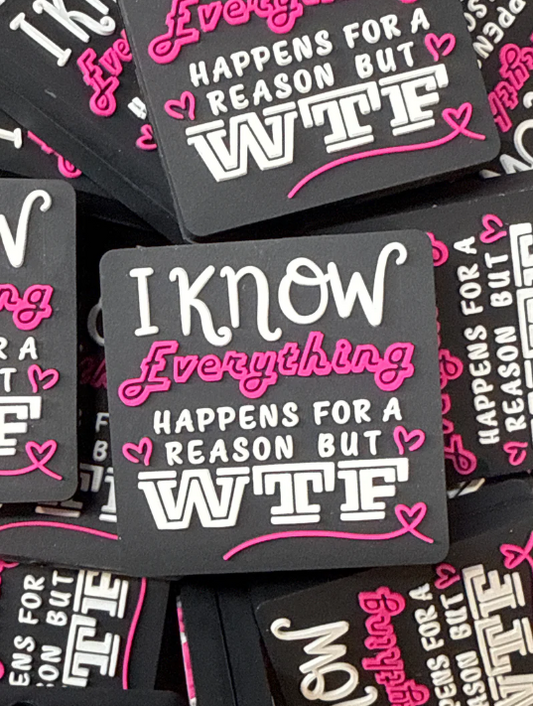 Saying - I Know Everything Happens for a Reason but WTF Silicone Focal Exclusive to RD Creations